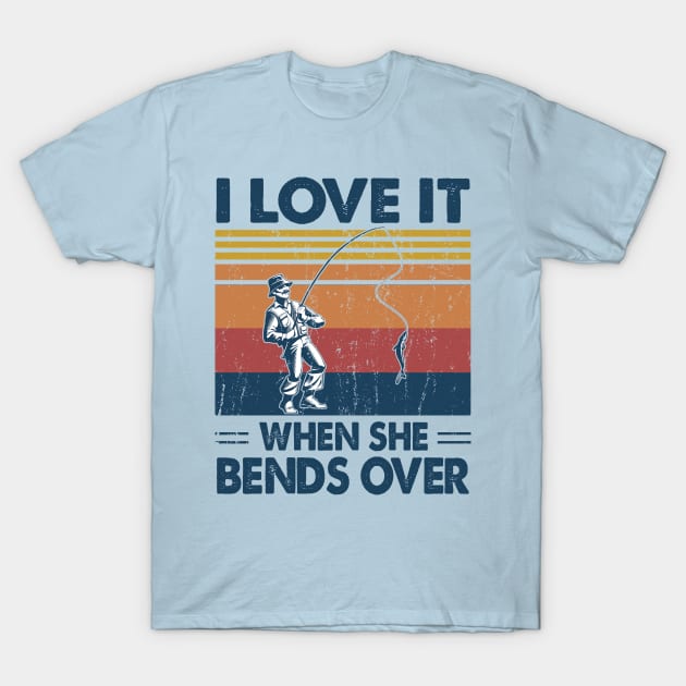 I Love It When She Bends Over Fishing Gift Idea T-Shirt by Salt88